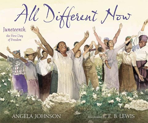 Illustrated book cover of a group of black worshippers standing with their arms raised to the sky. They stand in a cotton field. Text reads: All Different Now, Juneteenth, the first day of freedom.