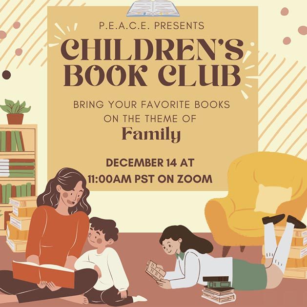 PEACE Presents Children's Book Club. Bring your favorite books on the theme of family, December 14 and 11am PST on Zoom