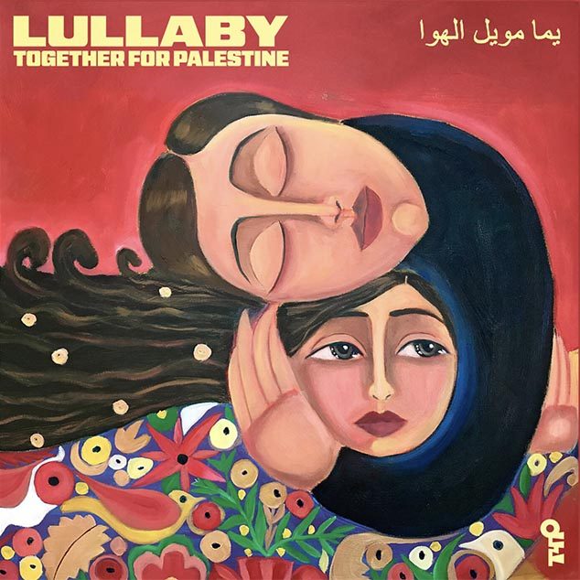 Painting on a vinyl album cover. One woman leans down and puts her around around another woman's head, who is wearing a colorful top with birds and flowers on it. Text reads: Lullaby Together for Palestine.