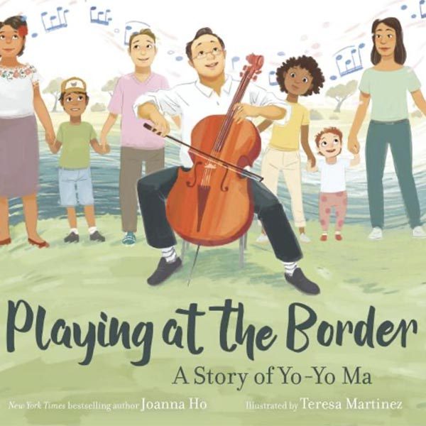 Book cover: Playing at the Border, a watercolor of Yo-yo Ma playing cello outside in a grassy field. Parents and children stand behind him.