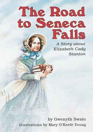 Illustrated book cover featuring a woman holding books in Victorian dress with a bonnet. Test reads: The Road to Seneca Falls, A story about Elizabeth Cady, Stanton